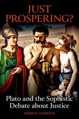 Just Prospering? Plato and the Sophistic Debate about Justice - Anderson, Merrick