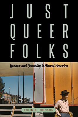 Just Queer Folks: Gender and Sexuality in Rural America - Johnson, Colin R