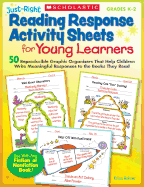 Just-Right Reading Response Activity Sheets for Young Learners: 50 Reproducible Graphic Organizers That Help Children Write Meaningful Responses to the Books They Read