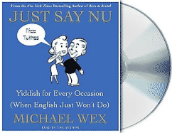 Just Say NU: Yiddish for Every Occasion (When English Just Won't Do) - Wex, Michael (Read by)