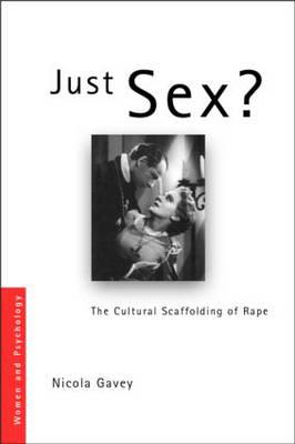 Just Sex?: The Cultural Scaffolding of Rape - Gavey, Nicola