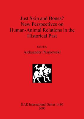 Just Skin and Bones? New Perspectives on Human-Animal Relations in the Historical Past - Pluskowski, Aleksander (Editor)