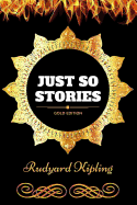 Just So Stories: By Rudyard Kipling: Illustrated