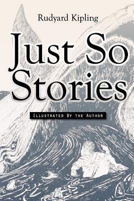 Just So Stories: Illustrated - Kipling, Rudyard