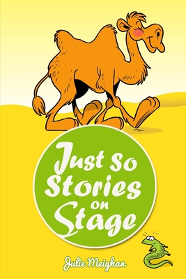 Just So Stories On Stage: A collection of plays based on Rudyard Kipling's Just So Stories - Meighan, Julie