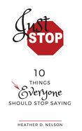 Just Stop: 10 Things Everyone Should Stop Saying