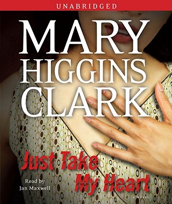 Just Take My Heart - Clark, Mary Higgins, and Maxwell, Jan (Read by)