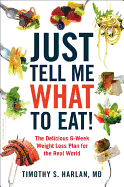 Just Tell Me What to Eat!: The Delicious 6-Week Weight Loss Plan for the Real World