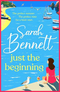 Just the Beginning: A BRAND NEW dreamy seaside romance from BESTSELLER Sarah Bennett for 2025
