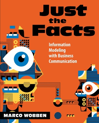 Just the Facts: Information Modeling with Business Communication - Wobben, Marco