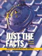 Just the Facts: Investigative Report Writing - Biggs, Michael