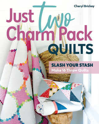 Just Two Charm Pack Quilts: Slash Your Stash; Make 16 Throw Quilts - Brickey, Cheryl