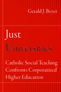 Just Universities: Catholic Social Teaching Confronts Corporatized Higher Education