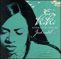 Just Until... - Kierra "KiKi" Sheard