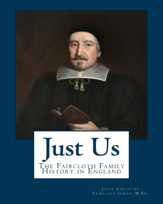 Just Us: The Faircloth Family History in England - Judah M Ed, Joyce Christine Faircloth