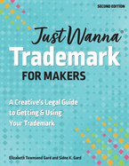 Just Wanna Trademark for Makers: A Creative's Legal Guide to Getting & Using Your Trademark