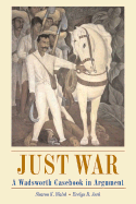 Just War: A Wadsworth Casebook in Argument (with Infotrac)