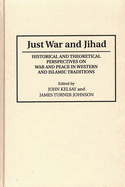 Just War and Jihad: Historical and Theoretical Perspectives on War and Peace in Western and Islamic Traditions