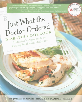 Just What the Doctor Ordered Diabetes Cookbook: A Doctor's Approach to Eating Well with Diabetes - D'Amore, Joseph, and D'Amore-Miller, Lisa