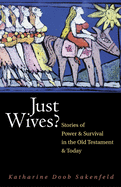 Just Wives?: Stories of Power and Survival in the Old Testament