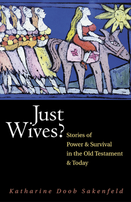 Just Wives?: Stories of Power and Survival in the Old Testament - Sakenfeld, Katharine Doob