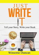 Just Write It: Tell your Story, Write your Book