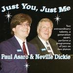 Just You, Just Me - Paul Asaro and Neville Dickie