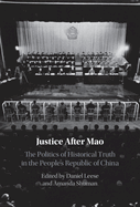 Justice After Mao: The Politics of Historical Truth in the People's Republic of China