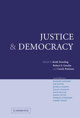 Justice and Democracy - Dowding, Keith (Editor), and Goodin, Robert E (Editor), and Pateman, Carole (Editor)