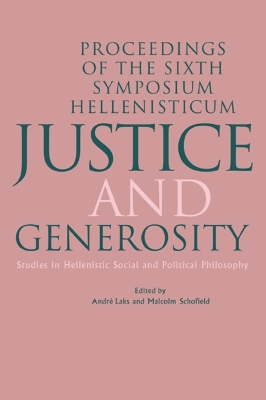 Justice and Generosity: Studies in Hellenistic Social and Political Philosophy - Proceedings of the Sixth Symposium Hellenisticum - Laks, Andre (Editor), and Schofield, Malcolm (Editor)