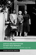 Justice and Restitution in Post-Nazi Romania: Rebuilding Jewish Lives and Communities, 1944-1950