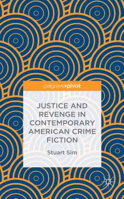 Justice and Revenge in Contemporary American Crime Fiction - Sim, Stuart