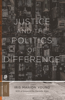 Justice and the Politics of Difference - Young, Iris Marion, and Allen, Danielle S (Foreword by)