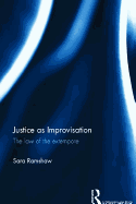 Justice as Improvisation: The Law of the Extempore