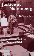 Justice at Nuremberg: Leo Alexander and the Nazi Doctors' Trial