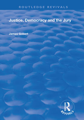 Justice, Democracy and the Jury - Gobert, James