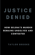 Justice Denied: How Selena's Murder Remains Unsolved And Contested