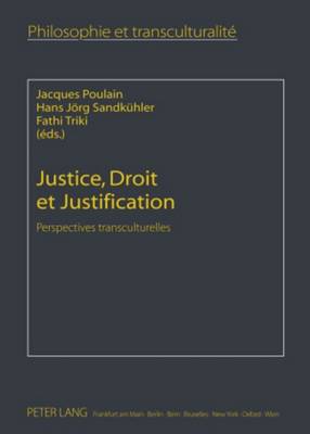 Justice, Droit Et Justification: Perspectives Transculturelles - Poulain, Jacques (Editor), and Sandk?hler, Hans Jrg (Editor), and Triki, Fathi (Editor)