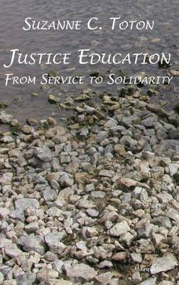 Justice Education: From Service to Solidarity - Toton, Suzanne C