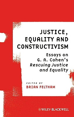 Justice, Equality and Constructivism: Essays on G. A. Cohen's "Rescuing Justice and Equality" - Feltham, Brian (Editor)