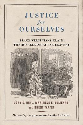 Justice for Ourselves: Black Virginians Claim Their Freedom after Slavery - Deal, John G., and Julienne, Marianne E., and Tarter, Brent