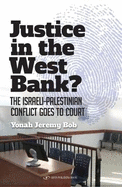 Justice in the West Bank?: The Israeli-Palestinian Conflict Goes to Court