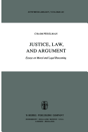 Justice, Law and Argument: Essays on Moral and Legal Reasoning