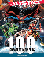 Justice League: 100 Greatest Moments: Highlights from the History of the World's Greatest Superheroes