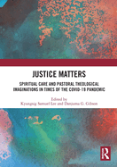 Justice Matters: Spiritual Care and Pastoral Theological Imaginations in Times of the COVID-19 Pandemic