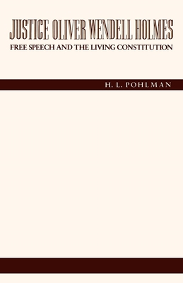 Justice Oliver Wendell Holmes: Free Speech and the Living Constitution - Pohlman, H L