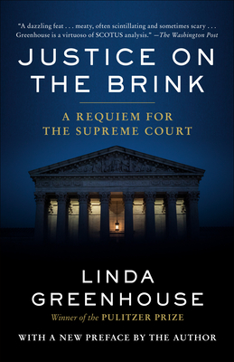 Justice on the Brink: A Requiem for the Supreme Court - Greenhouse, Linda