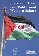 Justice on Trial: Law, Politics and Western Sahara