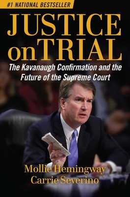 Justice on Trial: The Kavanaugh Confirmation and the Future of the Supreme Court - Hemingway, Mollie, and Severino, Carrie