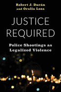 Justice Required: Police Shootings as Legalized Violence